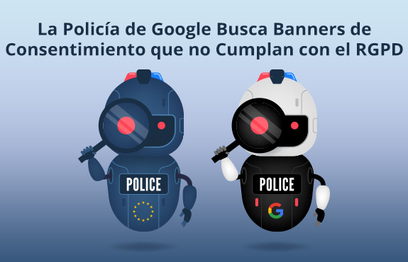 UE y Polica Robot de Google Sosteniendo Lupas