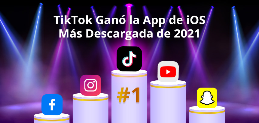 TikTok Ganó Como la Aplicación iOS más Descargada de 2021 Sobre YouTube, Instagram, Snapchat y Facebook